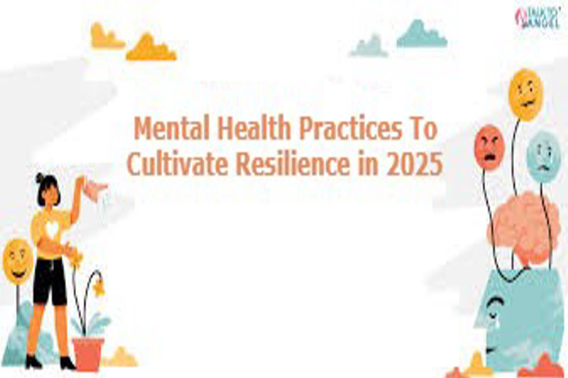 7 Mental Health Practices To Cultivate Resilience in 2025: Science Backed Strategies for Emotional Strength.