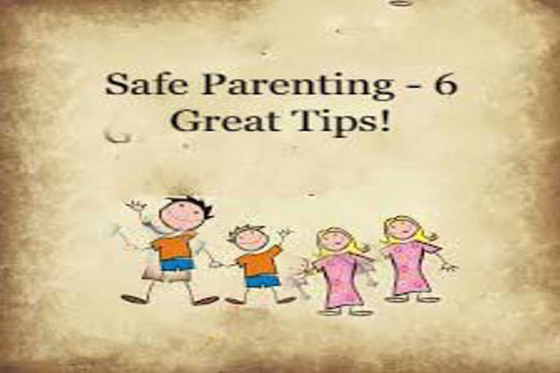 Safe Parenting – 6 Great Tips: